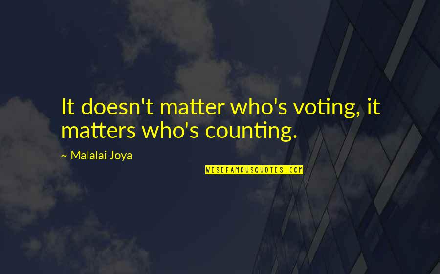 Malalai Joya Quotes By Malalai Joya: It doesn't matter who's voting, it matters who's Malalai Joya Quotes By Malalai Joya: It doesn't matter who's voting, it matters who's