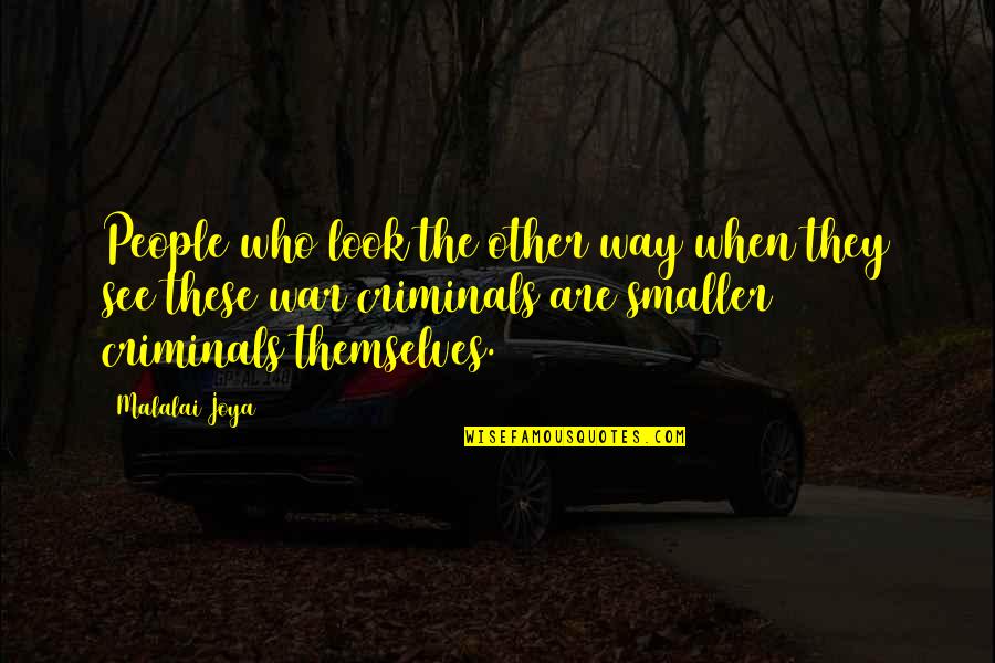 Malalai Joya Quotes By Malalai Joya: People who look the other way when they Malalai Joya Quotes By Malalai Joya: People who look the other way when they
