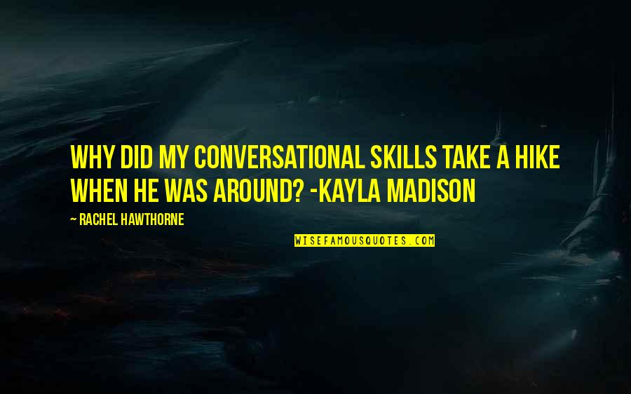 Malalai Joya Quotes By Rachel Hawthorne: Why did my conversational skills take a hike