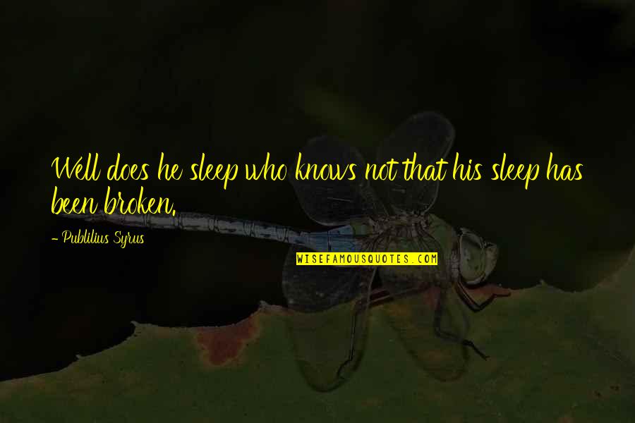 Malam Ku Tak Quotes By Publilius Syrus: Well does he sleep who knows not that Malam Ku Tak Quotes By Publilius Syrus: Well does he sleep who knows not that