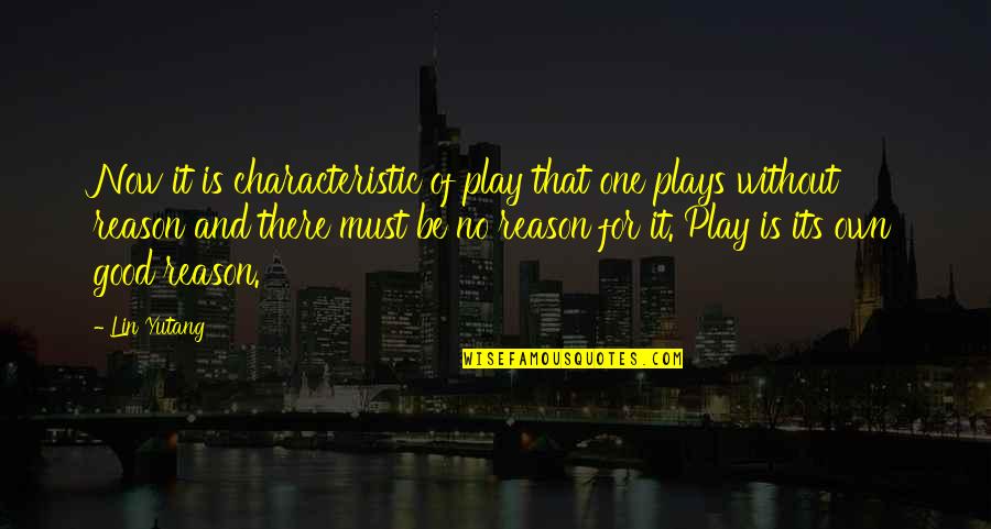 Malam Minggu Quotes By Lin Yutang: Now it is characteristic of play that one