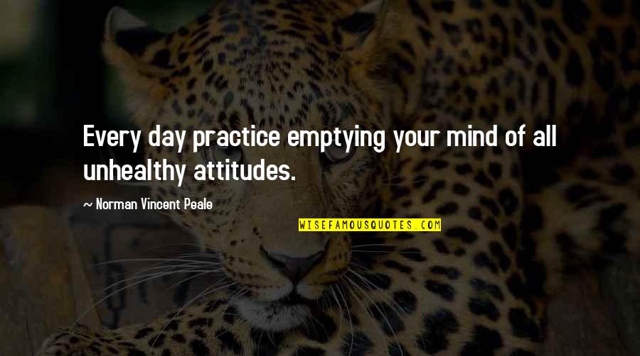 Malam Minggu Quotes By Norman Vincent Peale: Every day practice emptying your mind of all