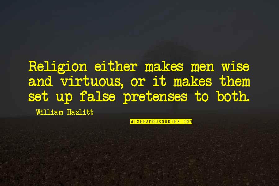 Malam Minggu Quotes By William Hazlitt: Religion either makes men wise and virtuous, or