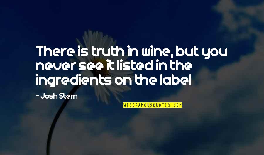 Malaman Na Quotes By Josh Stern: There is truth in wine, but you never