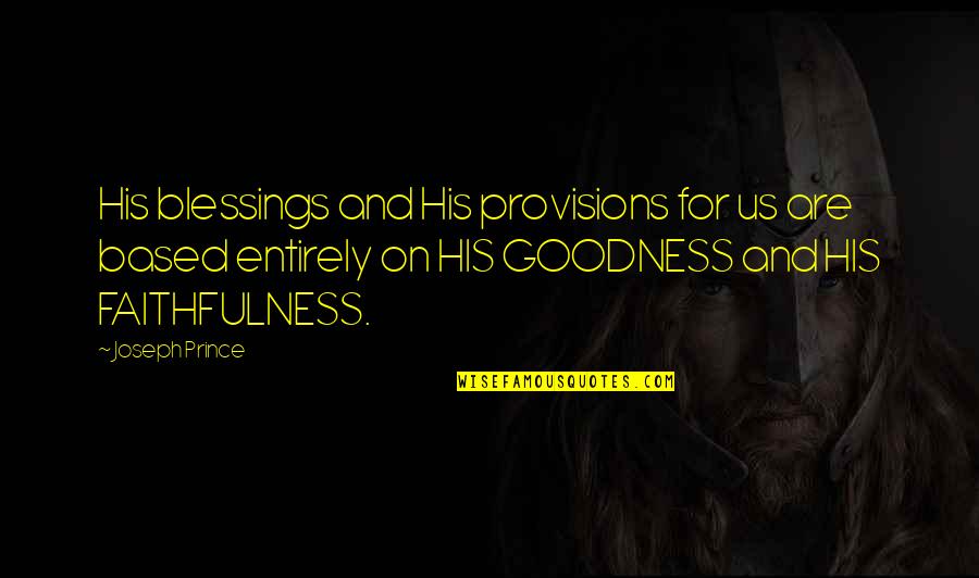 Malamente Quotes By Joseph Prince: His blessings and His provisions for us are Malamente Quotes By Joseph Prince: His blessings and His provisions for us are