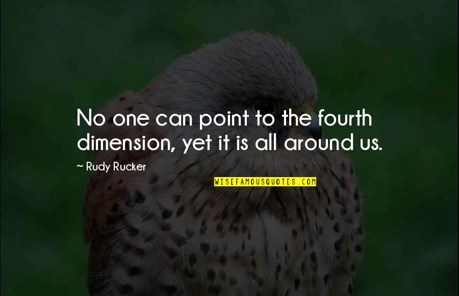 Malamente Quotes By Rudy Rucker: No one can point to the fourth dimension,
