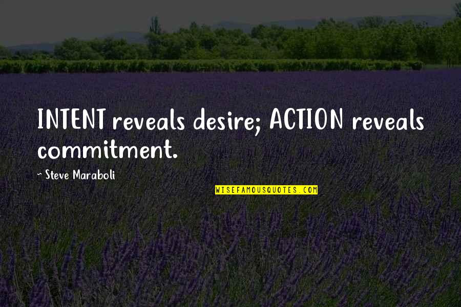 Malamente Youtube Quotes By Steve Maraboli: INTENT reveals desire; ACTION reveals commitment.