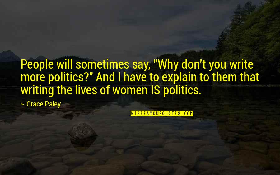 Malamig Ang Panahon Quotes By Grace Paley: People will sometimes say, "Why don't you write Malamig Ang Panahon Quotes By Grace Paley: People will sometimes say, "Why don't you write