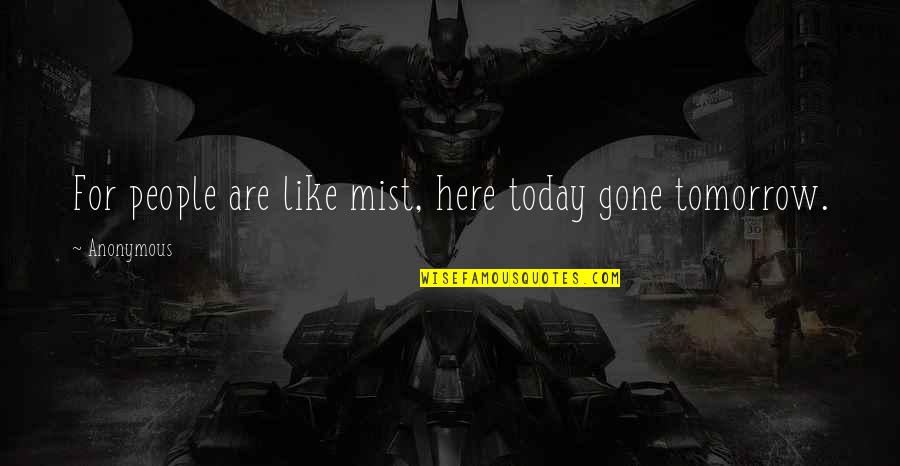 Malamig Ang Pasko Quotes By Anonymous: For people are like mist, here today gone