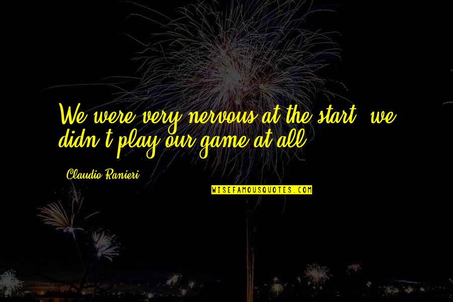 Malamig Ang Pasko Quotes By Claudio Ranieri: We were very nervous at the start, we