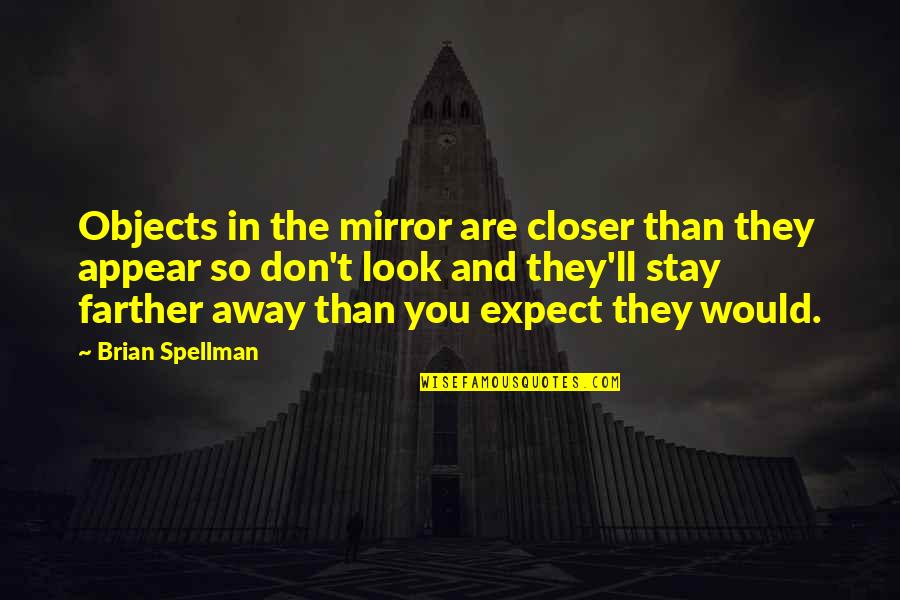 Malamig Synonyms Quotes By Brian Spellman: Objects in the mirror are closer than they