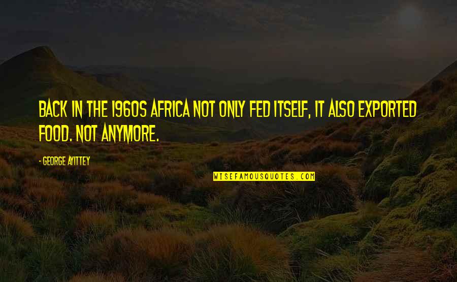 Malamig Synonyms Quotes By George Ayittey: Back in the 1960s Africa not only fed