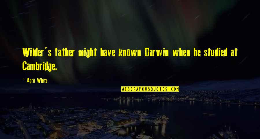 Malamir Ep Quotes By April White: Wilder's father might have known Darwin when he