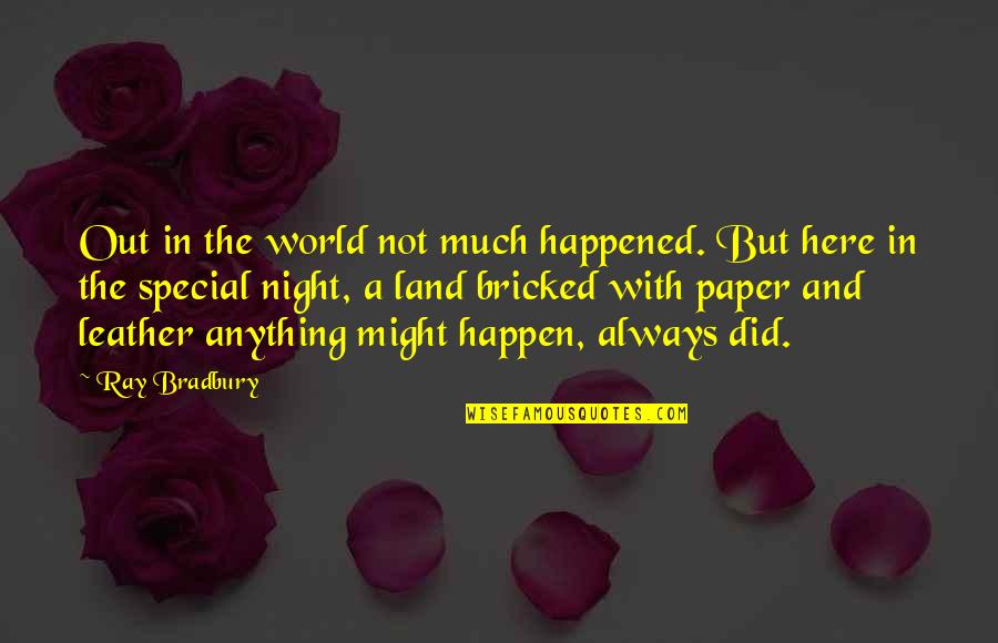 Malanders In Sioux Quotes By Ray Bradbury: Out in the world not much happened. But Malanders In Sioux Quotes By Ray Bradbury: Out in the world not much happened. But