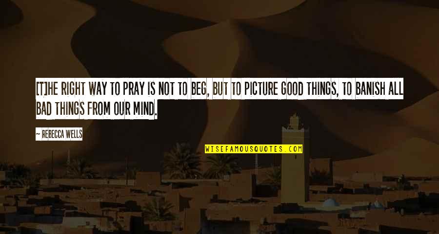 Malandi Ako Quotes By Rebecca Wells: [T]he right way to pray is not to