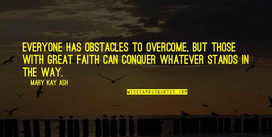 Malanding Kaibigan Quotes By Mary Kay Ash: Everyone has obstacles to overcome, but those with