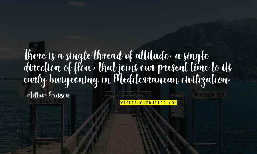 Malang Quotes By Arthur Erickson: There is a single thread of attitude, a