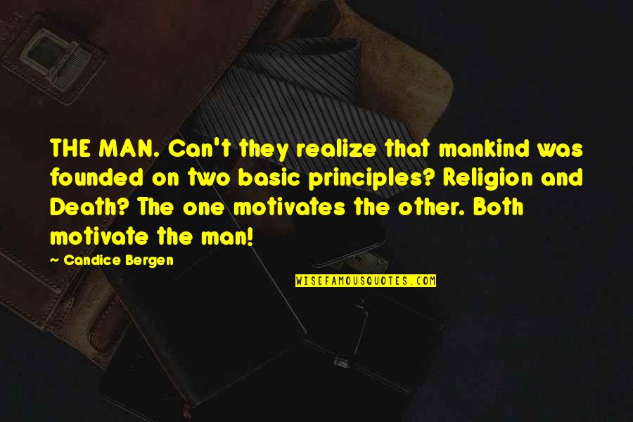 Malang Quotes By Candice Bergen: THE MAN. Can't they realize that mankind was