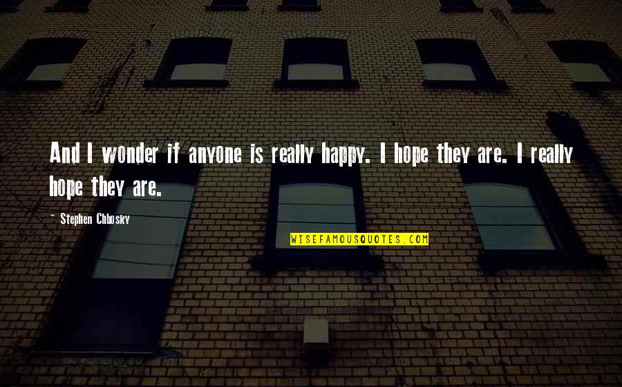 Malangone Plumbing Quotes By Stephen Chbosky: And I wonder if anyone is really happy.