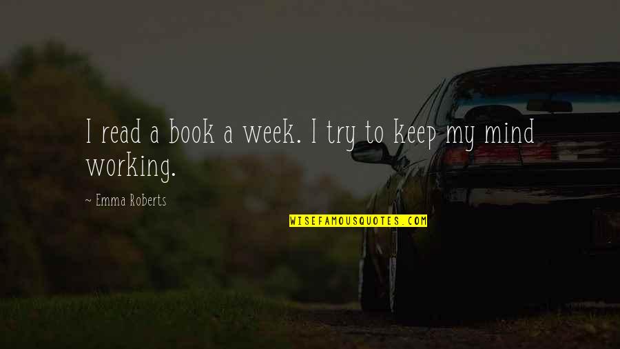 Malangs Quotes By Emma Roberts: I read a book a week. I try Malangs Quotes By Emma Roberts: I read a book a week. I try