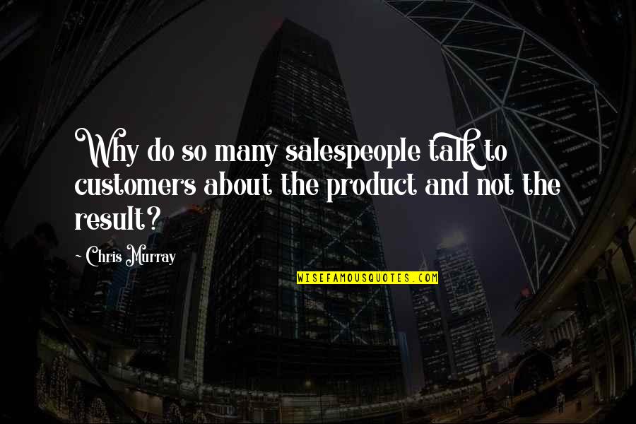 Malanow Quotes By Chris Murray: Why do so many salespeople talk to customers