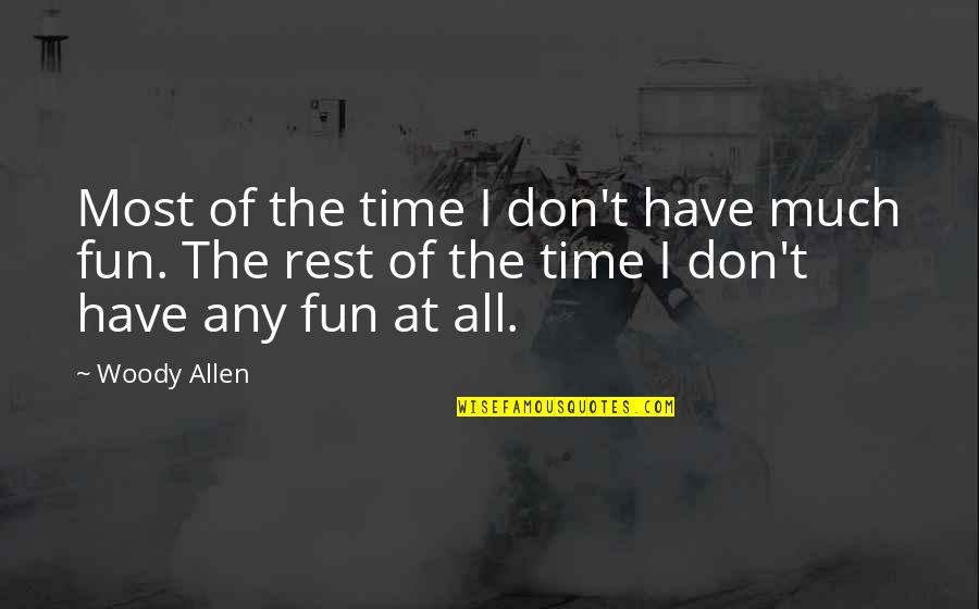 Malanow Quotes By Woody Allen: Most of the time I don't have much
