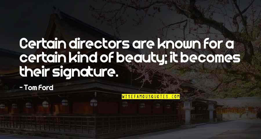 Malapit Na Ang Pasukan Quotes By Tom Ford: Certain directors are known for a certain kind