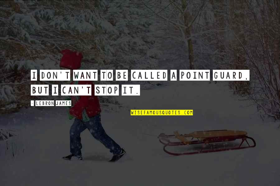 Malapit Na Mag Break Quotes By LeBron James: I don't want to be called a point
