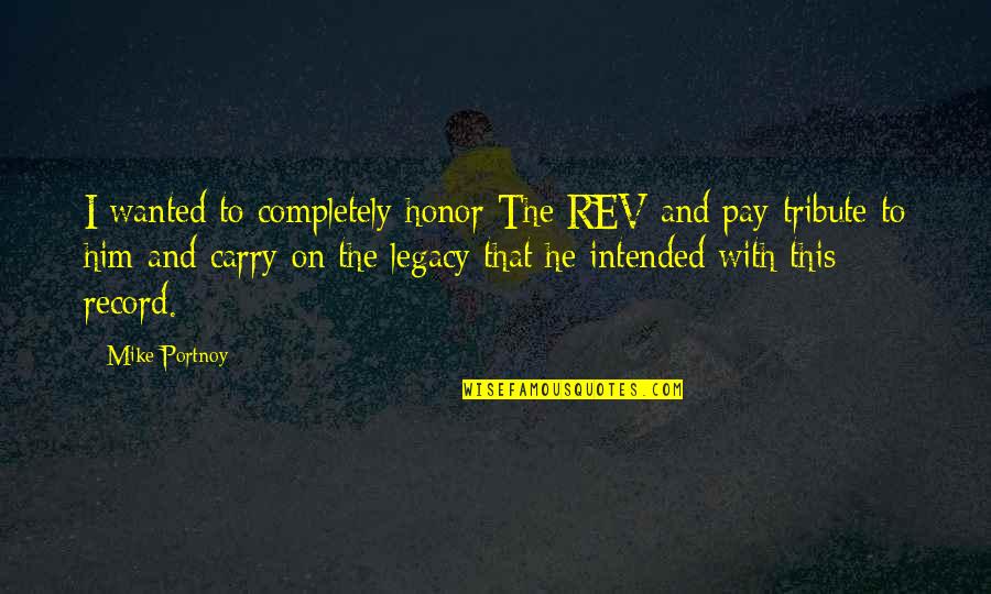 Malapit Na Mag Break Quotes By Mike Portnoy: I wanted to completely honor The REV and