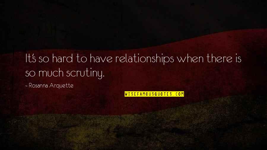 Malapit Ng Sumuko Quotes By Rosanna Arquette: It's so hard to have relationships when there