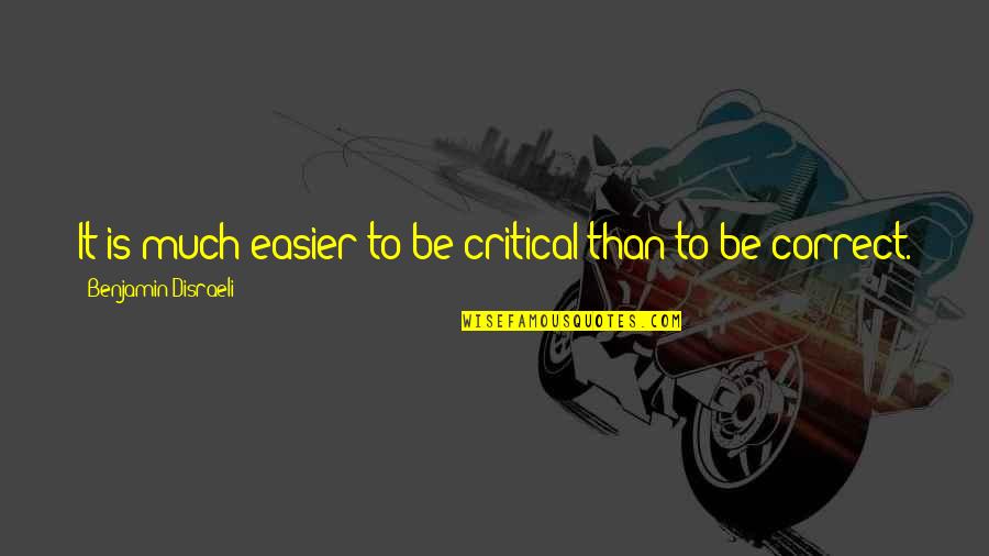 Malapitan Quotes By Benjamin Disraeli: It is much easier to be critical than