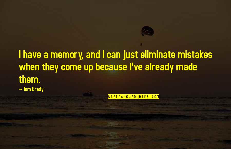 Malapropism Quotes By Tom Brady: I have a memory, and I can just