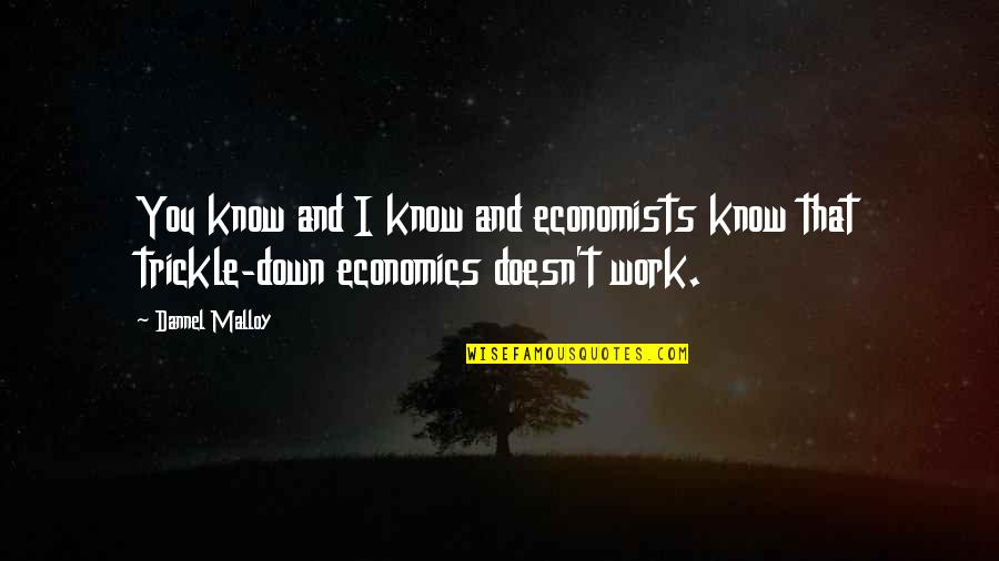 Malapropros Quotes By Dannel Malloy: You know and I know and economists know