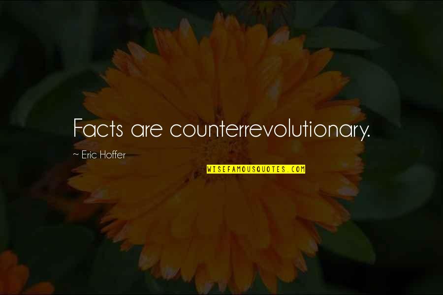 Malarchuk Getting Quotes By Eric Hoffer: Facts are counterrevolutionary. Malarchuk Getting Quotes By Eric Hoffer: Facts are counterrevolutionary.