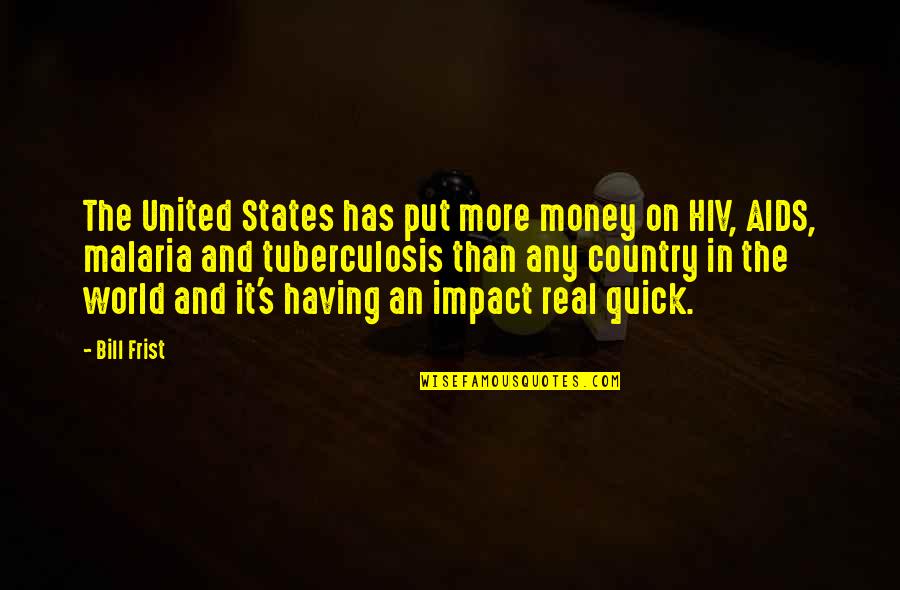 Malaria Quotes By Bill Frist: The United States has put more money on
