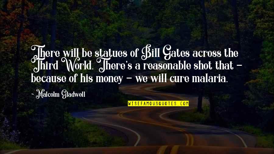 Malaria Quotes By Malcolm Gladwell: There will be statues of Bill Gates across