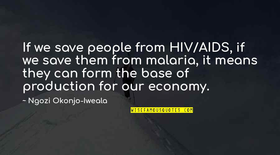 Malaria Quotes By Ngozi Okonjo-Iweala: If we save people from HIV/AIDS, if we