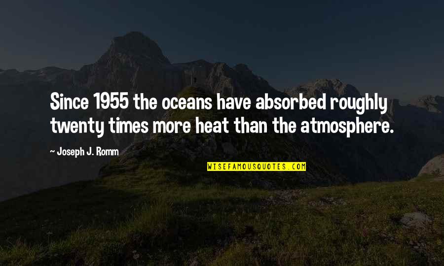 Malarial Condition Quotes By Joseph J. Romm: Since 1955 the oceans have absorbed roughly twenty