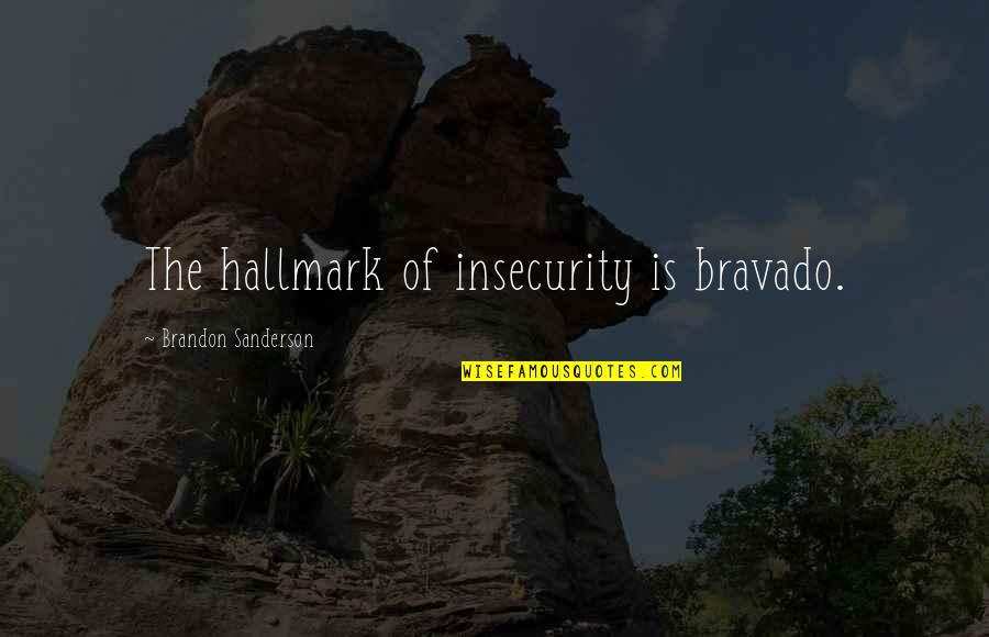 Malarial Paroxysm Quotes By Brandon Sanderson: The hallmark of insecurity is bravado. Malarial Paroxysm Quotes By Brandon Sanderson: The hallmark of insecurity is bravado.