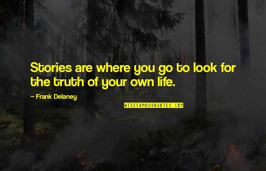 Malariaspot Quotes By Frank Delaney: Stories are where you go to look for Malariaspot Quotes By Frank Delaney: Stories are where you go to look for