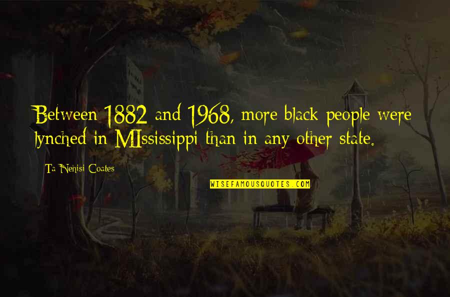 Malarkey Highlander Quotes By Ta-Nehisi Coates: Between 1882 and 1968, more black people were