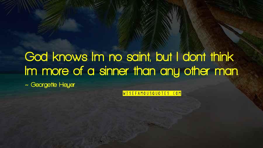 Malarkey Quotes By Georgette Heyer: God knows I'm no saint, but I don't Malarkey Quotes By Georgette Heyer: God knows I'm no saint, but I don't