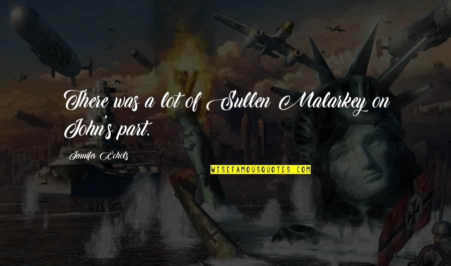 Malarkey Quotes By Jennifer Echols: There was a lot of Sullen Malarkey on Malarkey Quotes By Jennifer Echols: There was a lot of Sullen Malarkey on