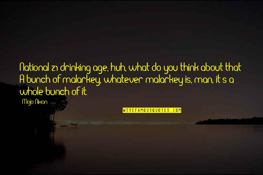 Malarkey Quotes By Mojo Nixon: National 21 drinking age, huh, what do you Malarkey Quotes By Mojo Nixon: National 21 drinking age, huh, what do you