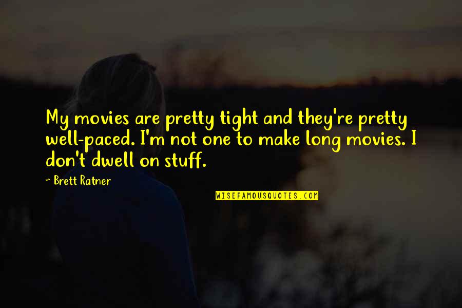 Malarkey Shingles Quotes By Brett Ratner: My movies are pretty tight and they're pretty Malarkey Shingles Quotes By Brett Ratner: My movies are pretty tight and they're pretty