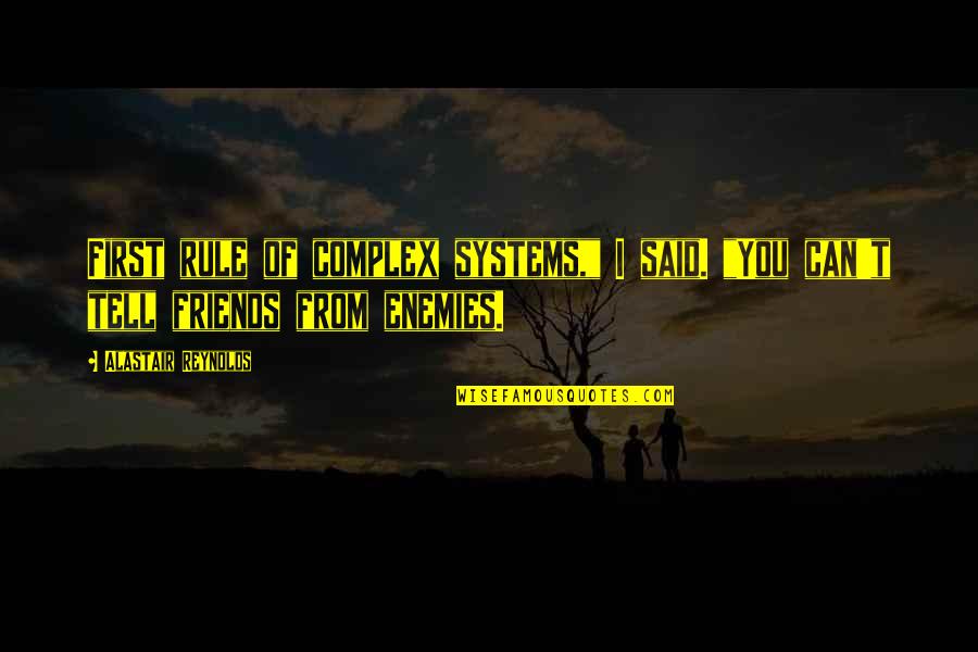 Malarone Monroe Quotes By Alastair Reynolds: First rule of complex systems," I said. "You Malarone Monroe Quotes By Alastair Reynolds: First rule of complex systems," I said. "You