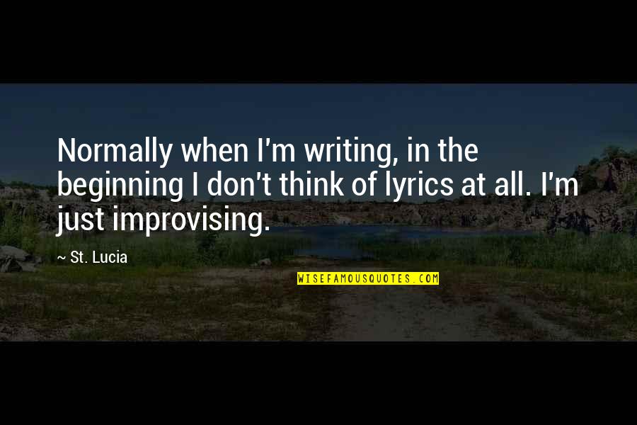 Malarone Monroe Quotes By St. Lucia: Normally when I'm writing, in the beginning I