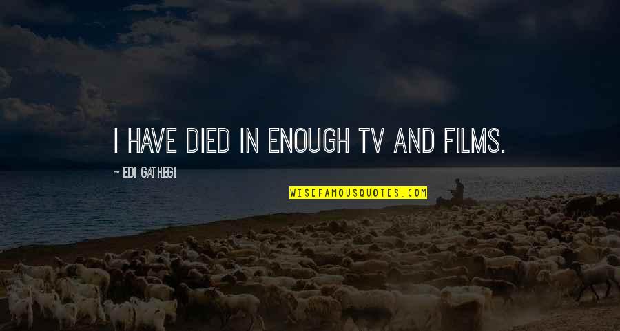Malarone Vs Chloroquine Quotes By Edi Gathegi: I have died in enough TV and films. Malarone Vs Chloroquine Quotes By Edi Gathegi: I have died in enough TV and films.