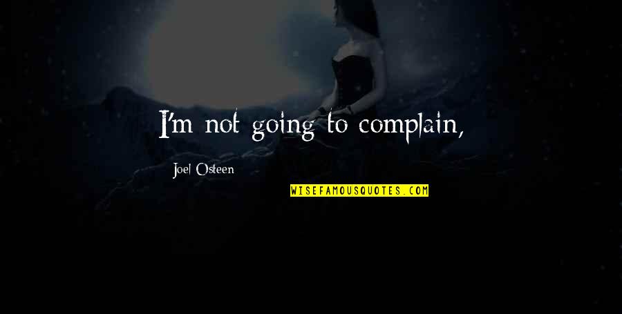 Malarone Vs Chloroquine Quotes By Joel Osteen: I'm not going to complain, Malarone Vs Chloroquine Quotes By Joel Osteen: I'm not going to complain,