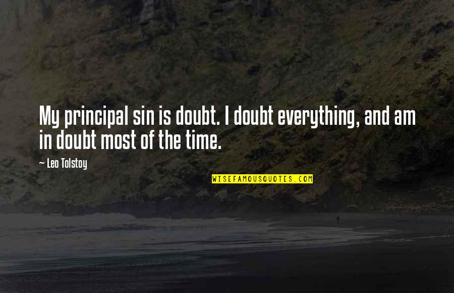 Malarstwo Historyczne Quotes By Leo Tolstoy: My principal sin is doubt. I doubt everything,